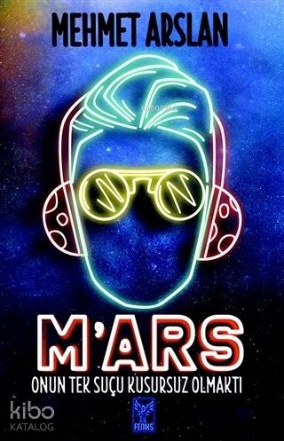  Mars Onun Tek Suçu Kusursuz Olmaktı | Mehmet Arslan | Feniks Kitap | 9786057531018 | 