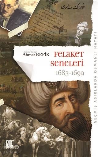  Felaket Seneleri 1683 1699 Geçmiş Asırlarda Osmanlı Hayatı | Ahmet Refik Altınay | Minyatürk | Abdülkerim Saka | Palet Yayınları | 9786052338964 | 