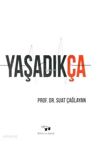  Yaşadıkça | Suat Çağlayan | Bilim ve Sanat Yayınları | 9789757298779 | 