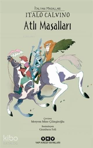  Atlı Masalları | Atlı Masalları | Italo Calvino | Meryem Mine Çilingiroğlu | Filiz Özdem | Gianluca Foli | Yapı Kredi Yayınları ( YKY ) | 9789750843464 