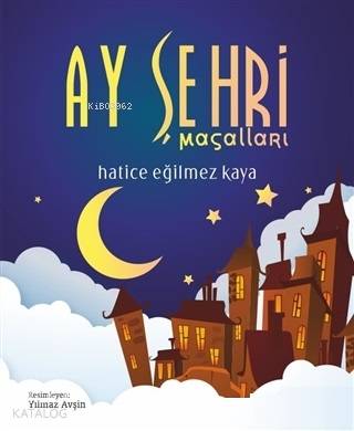  Ay Şehri Masalları | Hatice Eğilmez Kaya | Yılmaz Avşin | Roza Çocuk Yayınları | 9786059755580 | 
