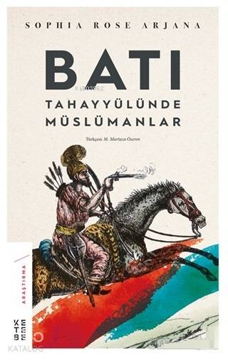  Batı Tahayyülünde Müslümanlar | Batı Tahayyülünde Müslümanlar | | M Murtaza Özeren | Dilara Yabul | Sophia Rose Arjana | Ketebe Yayınları | 9786057949882 