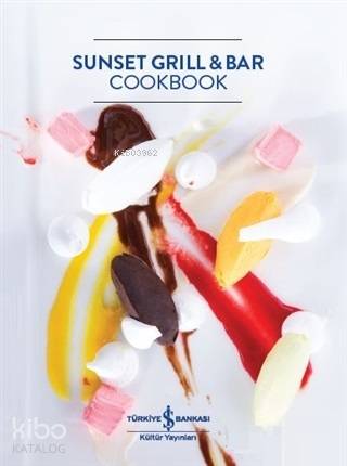  Sunset Grill and Bar Cookbook | Sunset Grill and Bar Cookbook | Kolektif | Cumhur Öztürk | Yılmaz Aysan | İzzeddin Çalışlar | Türkiye İş Bankası Kültür Yayınları | 9786052959633 