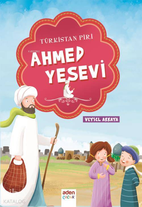  Türkistan Piri Ahmed Yesevi | Türkistan Piri Ahmed Yesevi | Veysel Akkaya | Aden Yayınları | 9786057916006 