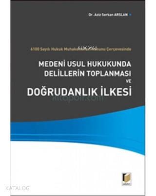 Medeni Usul Hukukunda Delillerin Toplanması ve Doğrudanlık İlkesi 6100 Sayılı Hukuk Muhakemeleri Kanunu Çerçevesinde | Medeni Usul Hukukunda Delillerin Toplanması ve Doğrudanlık İlkesi 6100 Sayılı Hukuk Muhakemeleri Kanunu Çerçevesinde | İlknur Özkal | Aziz Serkan Aslan | Adalet Yayınevi | 9786055336653 