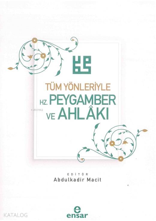  Tüm Yönleriyle Hz Peygamber ve Ahlakı | Tüm Yönleriyle Hz Peygamber ve Ahlakı | Abdulkadir Macit | Ensar Neşriyat | 9786057619594 