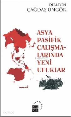  Asya Pasifik Çalışmalarında Yeni Ufuklar | Çağdaş Üngör | Sibel Yalçın | Küre Yayınları | 9786057646231 | 