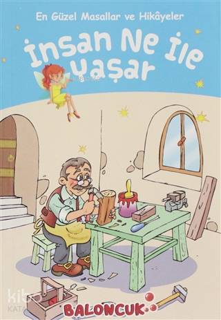 İnsan Ne ile Yaşar En Güzel Masallar ve Hikayeler | İnsan Ne ile Yaşar En Güzel Masallar ve Hikayeler | Lev Nikolayeviç Tolstoy | Abdullah Karaca | Fatıma Gülbahar Karaca | Ayşe Hüma Karaca | Baloncuk | 9786257998833 