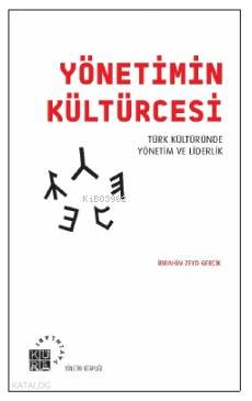  Yönetimin Kültürcesi Türk Kültüründe Yönetim ve Liderlik | İbrahim Zeyd Gerçik | Zeyd Karaaslan | Nermin Tenekeci | Küre Yayınları | 9786057646255 | 