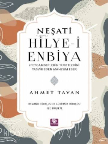  Neşati Hilyei Enbiya Peygamberlerin Suretlerini Tasvir Eden Manzum Eser Osmanlı Türkçesi ve Günümüz Türkçesi ile Birlikte | Neşati | Ahmet Tavan | Menekşe Kitap | 9789752555174 | 