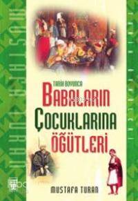  Tarih Boyunca Babaların Çocuklarına Öğütleri | Mustafa Turan (Tarihçi) | Timaş Yayınları | 9799753628319 | 