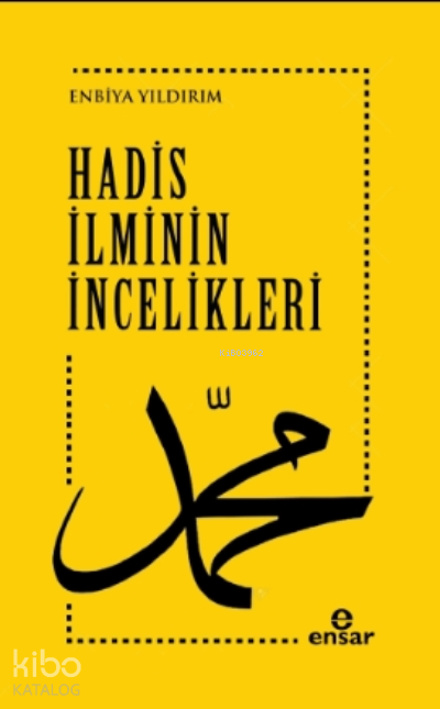  Hadis İlminin İncelikleri | Hadis İlminin İncelikleri | Enbiya Yıldırım | Ensar Neşriyat | 9786257320450 