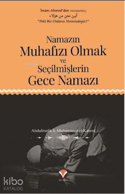  Namazın Muhafızı Olmak ve Seçilmişlerin Gece Namazı | Namazın Muhafızı Olmak ve Seçilmişlerin Gece Namazı | Abdulmelik b Muhammed el Kasımî | Yedi Sema Yayınları | 9786057400772 