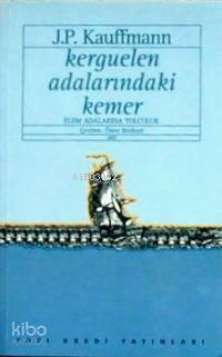  Kerguelen Adalarındaki Kemer | Kerguelen Adalarındaki Kemer | J P Kauffmann | Ömer Bozkurt | Yapı Kredi Yayınları ( YKY ) | 2000100100319 