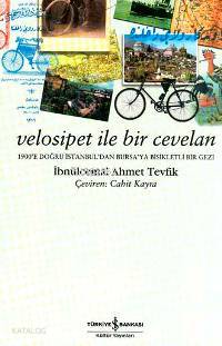  Velosipet İle Bir Cevelan | Velosipet İle Bir Cevelan | İbnülcemal Ahmet Tevfik | Cahit Kayra | Türkiye İş Bankası Kültür Yayınları | 9789754588989 