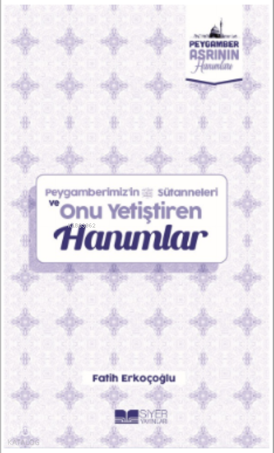  Peygamberimizin Süt Anneleri ve Onu Yetiştiren HanımlarPeygamber Asrının Hanımları 10 | Peygamberimizin Süt Anneleri ve Onu Yetiştiren HanımlarPeygamber Asrının Hanımları 10 | Fatih Erkoçoğlu | Muhammed Ali Alioğlu | Ömer Sabuncu | Muhammed Onur Özçelikçi | Adnan Demirci | Siyer Yayınları | 9786258144512 