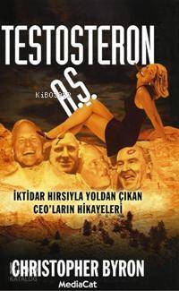  Testosteron Aş İktidar Hırsıyla Yoldan Çıkan Ceoların Hikayeleri | Christopher Byron | Zeynep Yaman | Mediacat Kitapları | 9799944383195 | 