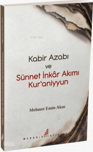  Kabir Azabı Ve Sünneti İnkar Akımı Kuraniyyun | Kabir Azabı Ve Sünneti İnkar Akımı Kuraniyyun | Mehmet Emin Akın | Medarik Yayınları | 9786059612593 