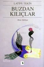  Buzdan Kılıçlar | Buzdan Kılıçlar | Latife Tekin | Metis Yayıncılık | 9789757650287 