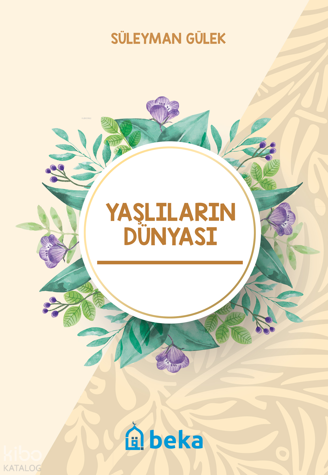  Yaşlıların Dünyası | Yaşlıların Dünyası | Süleyman Gülek | Beka Yayınları | 9786052153512 