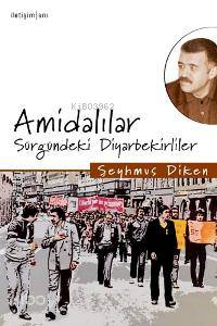 Amidalılar Sürgündeki Diyarbekirliler | Şeyhmus Diken | İletişim Yayınları | 9789750504938 | 