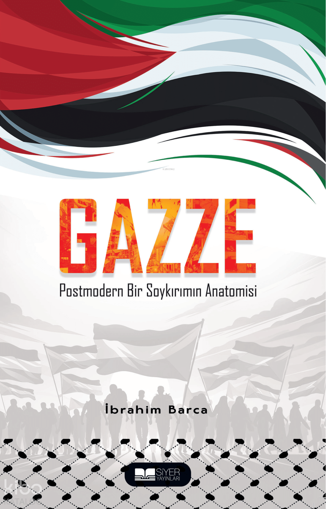  Gazze Postmodern Bir Soykırımın Anatomisi | Gazze Postmodern Bir Soykırımın Anatomisi | İbrahim Barca | Muhammed Ali Alioğlu | Tevfik Furkan Akbuğa | Mevlüt Sami Ertem | Muhammed Onur Özçelikçi | Siyer Yayınları | 9786256248595 