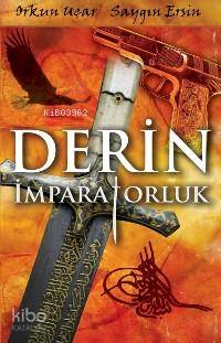  Derin İmparatorluk | Orkun Uçar | Orkun Uçar Saygın Ersin | Saygın Ersin | Zeynep Küçük | Altın Kitaplar | 9789752108967 | 