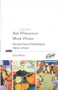  Aşk Olmayınca Meşk Olmaz Geleneksel Osmanlı/Türk Müziğinde Öğretim ve İntikal | Cem Behar | Yapı Kredi Yayınları ( YKY ) | 9789753639583 | 