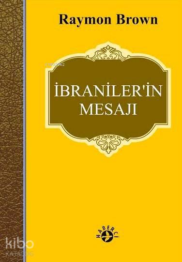 İbranilerin Mesajı | İbranilerin Mesajı | Maya Perktaş | Erman Koparan | Raymond Brown | Burçin Tikiroğlu | Haberci Basın Yayın | 9786054707140 