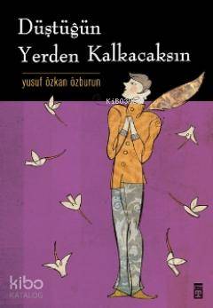  Düştüğün Yerden Kalkacaksın | Yusuf Özkan Özburun | Seval Akbıyık | Timaş Yayınları | 9789752639751 