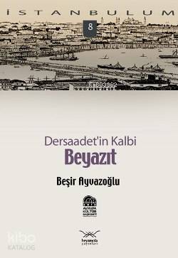  Dersaadetin Kalbi Beyazıt | Beşir Ayvazoğlu | Heyamola Yayınları | 9789756121931 | 