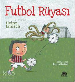  Futbol Rüyası | Heinz Janisch | Bahar Siber | İletişim Yayınları | 9789750507861 | 