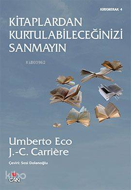  Kitaplardan Kurtulabileceğinizi Sanmayın | Jean Claude CarriereUmberto Eco | Sosi Dolanoğlu | Can Yayınları | 9789750711848 | 