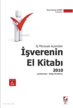  İş Mevzuatı Açısından İşverenin El Kitabı 2010 Açıklamalar Mevzuat Belge Örnekleri | İş Mevzuatı Açısından İşverenin El Kitabı 2010 Açıklamalar Mevzuat Belge Örnekleri | Öcal Kemal Evren | Seçkin Yayıncılık | 9789750212833 