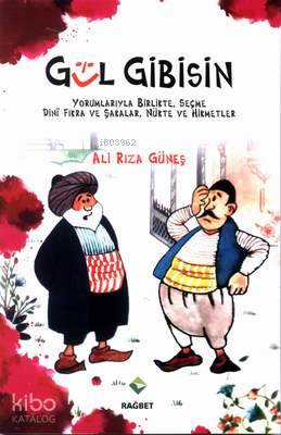  Gül Gibisin Yorumlarıyla BirlikteSeçme Dîni Fıkra ve ŞakalarNükte ve Hikmetler | Ali Rıza Güneş | Rağbet Yayınları | 9786054074433 | 