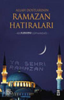  Allah Dostlarının Ramazan Hatıraları | Abdulkadir Süphandağı | Timaş Yayınları | 9789752634731 