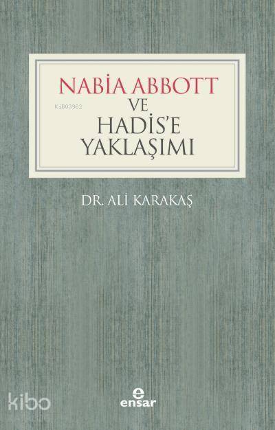  Nabia Abbott ve Hadise Yaklaşımı | Nabia Abbott ve Hadise Yaklaşımı | Ali Karakaş | Halil Yılmaz | Ensar Neşriyat | 9786052174548 