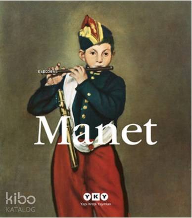  Manet 1832 1883 | Manet 1832 1883 | Esin Eşkinat | Begüm Kovulmaz | Filiz Özkan | Banu Çimen | Edouard Manet | Yapı Kredi Yayınları ( YKY ) | 9789750819278 