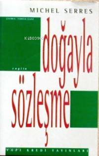  Doğayla Sözleşme | Michel Serres | Turhan Ilgaz | Yapı Kredi Yayınları ( YKY ) | 9789753630917 | 