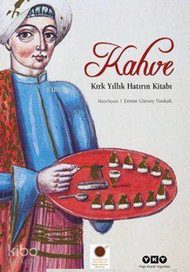  Kahve Kırk Yıllık Hatırın Kitabı | Kahve Kırk Yıllık Hatırın Kitabı | Emine Gürsoy Naskali | Yapı Kredi Yayınları ( YKY ) | 9789750821578 