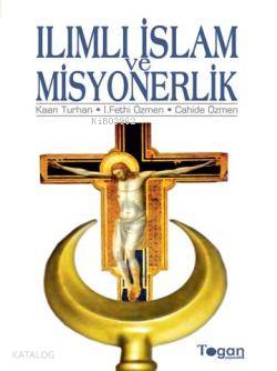  Ilımlı İslam ve Misyonerlik | Kaan Turhan | İhsan Fethi Özmen | Cahide Özmen | Kaan Turhanİhsan Fethi ÖzmenCahide Özmen | Togan Yayıncılık | 9786055224103 | 