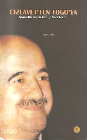  Cızlavetten Togoya Siyasetin Gülen Yüzü / Naci Terzi | Siyami Akyel | Toprak Kitap | 9789754735383 