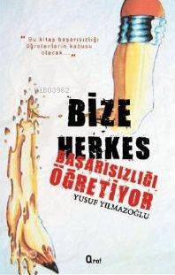  Bize Herkes Başarısızlığı Öğretiyor | Bize Herkes Başarısızlığı Öğretiyor | Yusuf Yılmazoğlu | Araf Yayınları | 9786055205751 