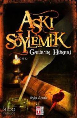  Aşkı Söylemek Galibin Hüneri | Ayla Abak | Sema Günaydın | Sefer Koçan | Nefise Atçakarlar | M Aslıhan Özçelik | Genç Timaş | 9786050800104 | 