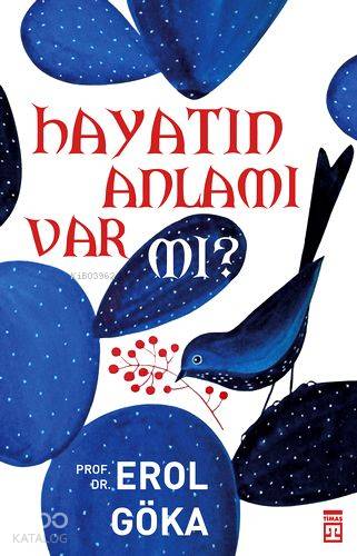  Hayatın Anlamı Var Mı | Erol Göka | Timaş Yayınları | 9786050810660 