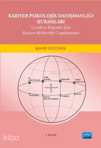  Kariyer Psikolojik Danışmanlığı Kuramları Çocuk ve Ergenler için Kariyer Rehberliği Uygulamaları | Kariyer Psikolojik Danışmanlığı Kuramları Çocuk ve Ergenler için Kariyer Rehberliği Uygulamaları | Ragıp Özyürek | Nobel Akademik Yayıncılık | 9786051336084 