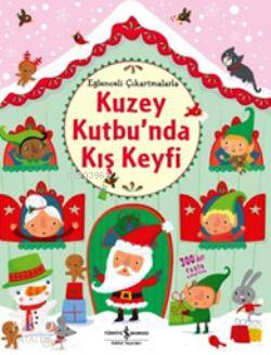  Kuzey Kutbunda Kış Keyfi (Eğlenceli Çıkartmalarla) | Kuzey Kutbunda Kış Keyfi (Eğlenceli Çıkartmalarla) | Fiona Watt | Sevgi Atlıhan | Türkiye İş Bankası Kültür Yayınları | 9786053608790 