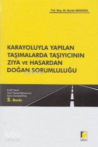  Karayoluyla Yapılan Taşımalarda Taşıyıcının Zıya ve Hasardan Doğan Sorumluluğu 6102 Sayılı Türk Ticaret Kanununa Göre Genişletilmiş | Karayoluyla Yapılan Taşımalarda Taşıyıcının Zıya ve Hasardan Doğan Sorumluluğu 6102 Sayılı Türk Ticaret Kanununa Göre Genişletilmiş | Burak Adıgüzel | Bilgin Teren | Burak AdıgüzelBilgin Teren | Adalet Yayınevi | 9786055263287 
