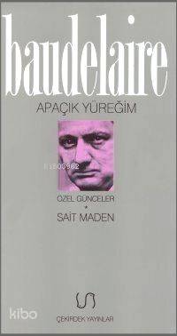  Apaçık Yüreğim Özel Günceler | Apaçık Yüreğim Özel Günceler | Charles Baudelaire | Sait Maden | Çekirdek Yayınlar | 9789758076178 