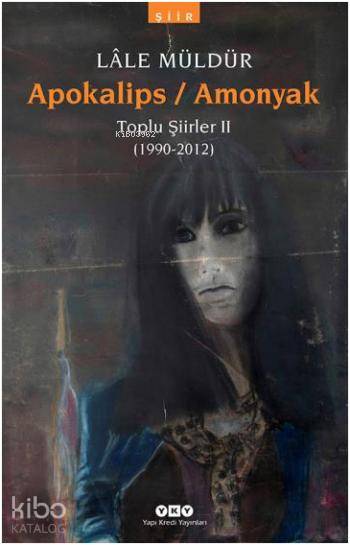  Apokalips Amonyak Toplu Şiirler II (1990 2012) | Lâle Müldür | Yapı Kredi Yayınları ( YKY ) | 9789750829772 | 